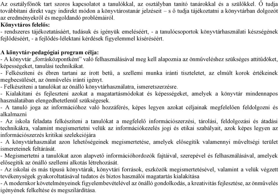 Könyvtáros felelős: - rendszeres tájékoztatásáért, tudásuk és igényük emeléséért, - a tanulócsoportok könyvtárhasználati készségének fejlődéséért, - a fejlődés-lélektani kérdések figyelemmel