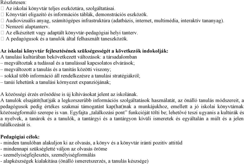 A pedagógusok és a tanulók által felhasznált taneszközök.