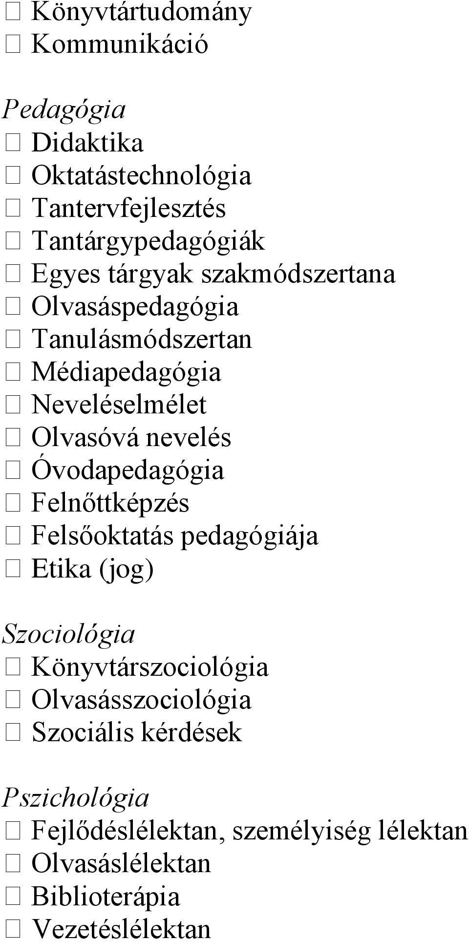 Óvodapedagógia Felnőttképzés Felsőoktatás pedagógiája Etika (jog) Szociológia Könyvtárszociológia