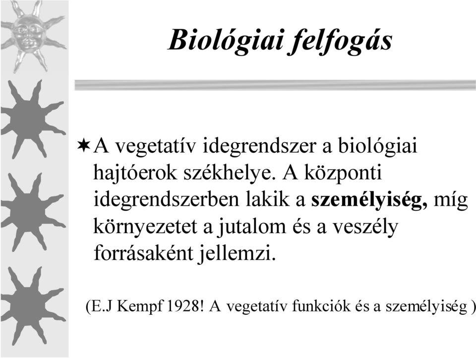 A központi idegrendszerben lakik a személyiség, míg