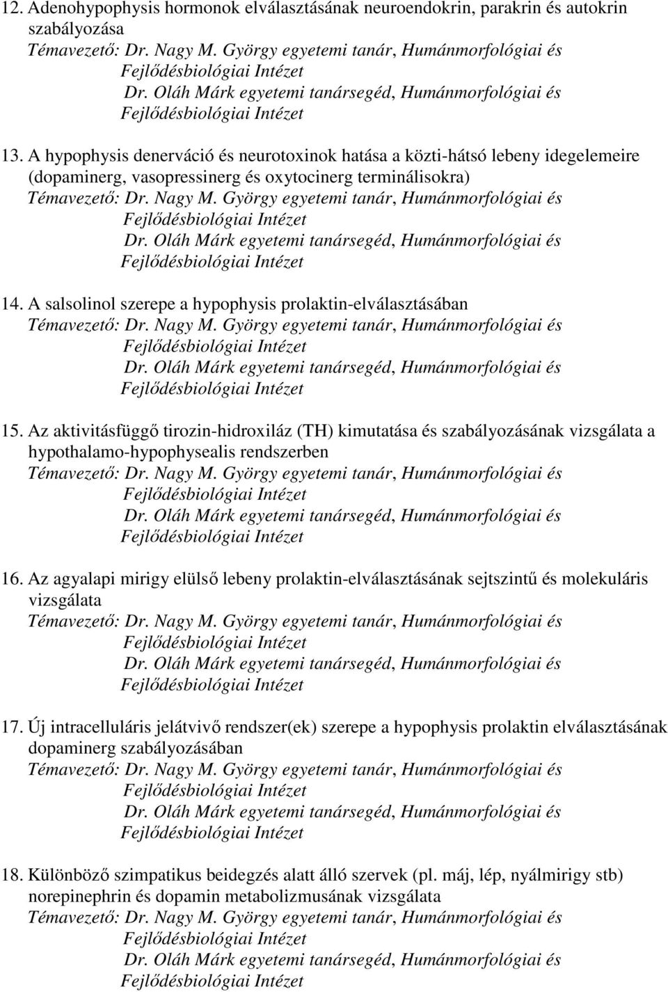 A salsolinol szerepe a hypophysis prolaktin-elválasztásában 15. Az aktivitásfüggő tirozin-hidroxiláz (TH) kimutatása és szabályozásának vizsgálata a hypothalamo-hypophysealis rendszerben 16.