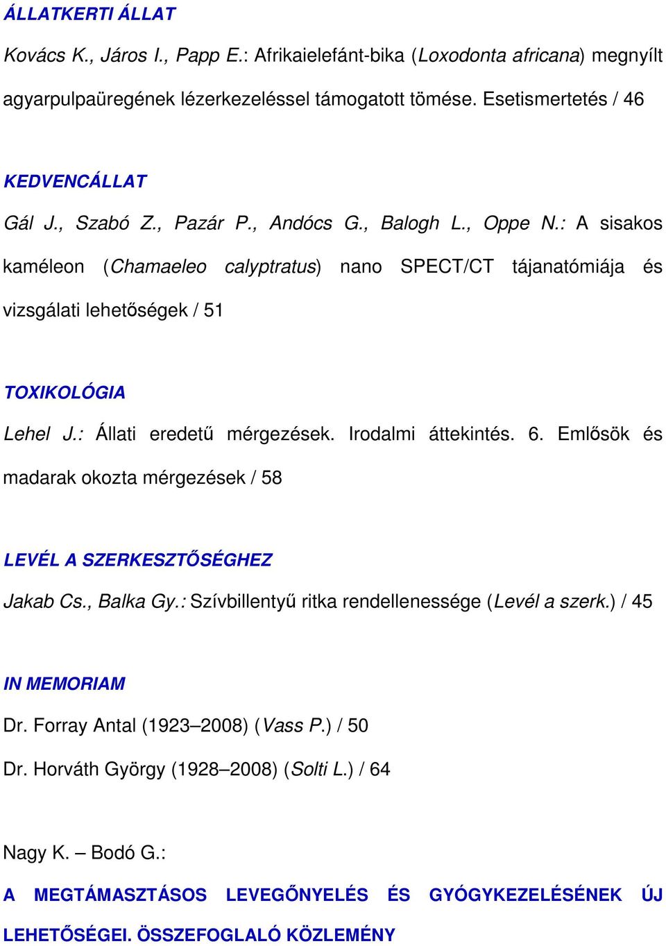 : Állati eredető mérgezések. Irodalmi áttekintés. 6. Emlısök és madarak okozta mérgezések / 58 LEVÉL A SZERKESZTİSÉGHEZ Jakab Cs., Balka Gy.: Szívbillentyő ritka rendellenessége (Levél a szerk.