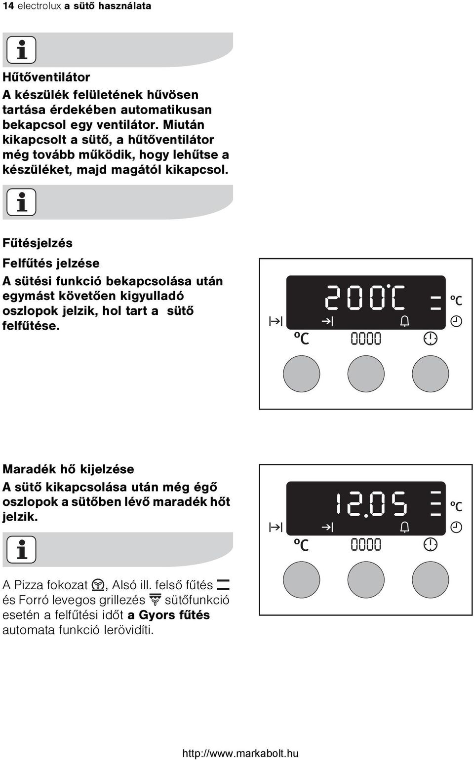 Fûtésjelzés Felfûtés jelzése A sütési funkció bekapcsolása után egymást követõen kigyulladó oszlopok jelzik, hol tart a sütõ felfûtése.