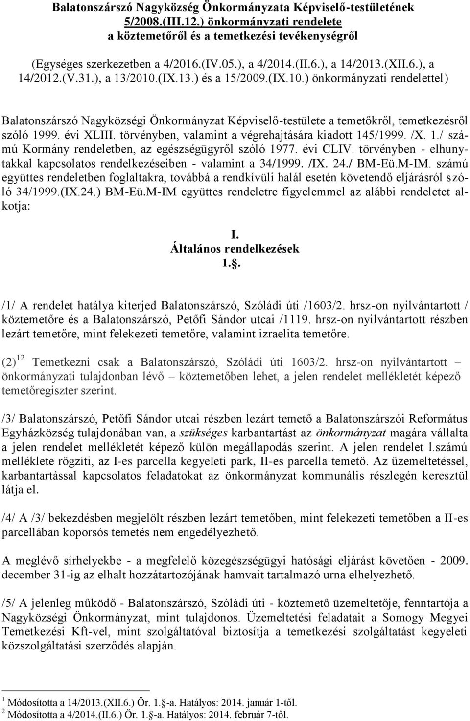 évi XLIII. törvényben, valamint a végrehajtására kiadott 145/1999. /X. 1./ számú Kormány rendeletben, az egészségügyről szóló 1977. évi CLIV.