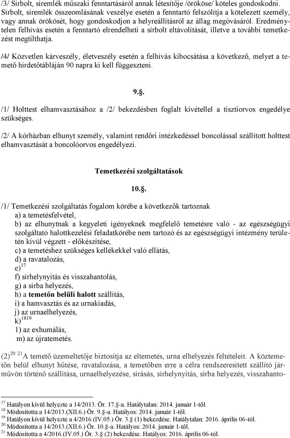 Eredménytelen felhívás esetén a fenntartó elrendelheti a sírbolt eltávolítását, illetve a további temetkezést megtilthatja.