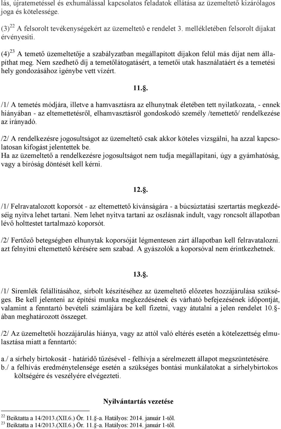 Nem szedhető díj a temetőlátogatásért, a temetői utak használatáért és a temetési hely gondozásához igénybe vett vízért. 11.