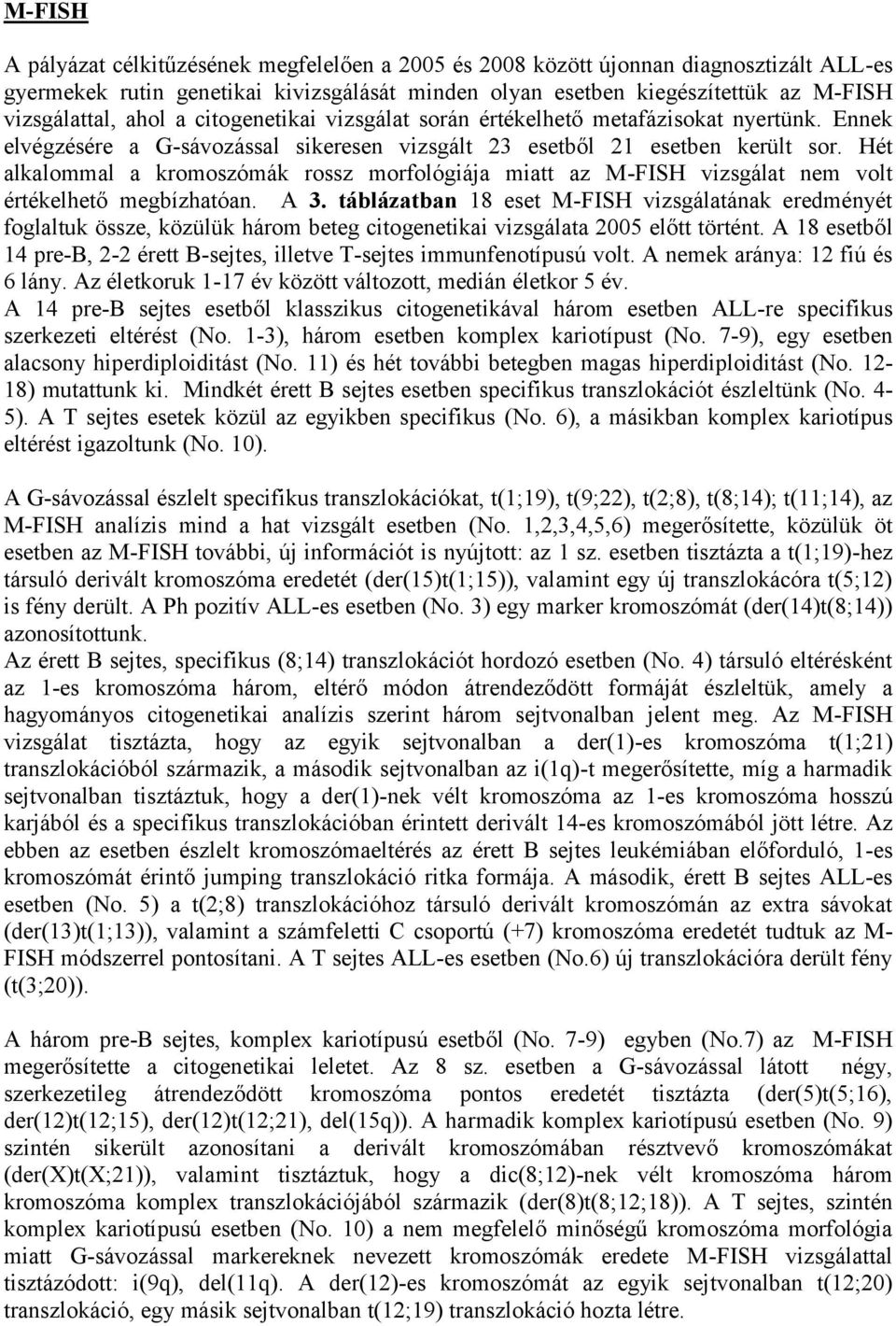 Hét alkalommal a kromoszómák rossz morfológiája miatt az M-FISH vizsgálat nem volt értékelhető megbízhatóan. A 3.