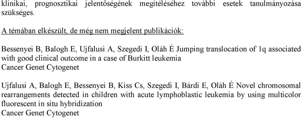 associated with good clinical outcome in a case of Burkitt leukemia Cancer Genet Cytogenet Ujfalusi A, Balogh E, Bessenyei B, Kiss Cs,