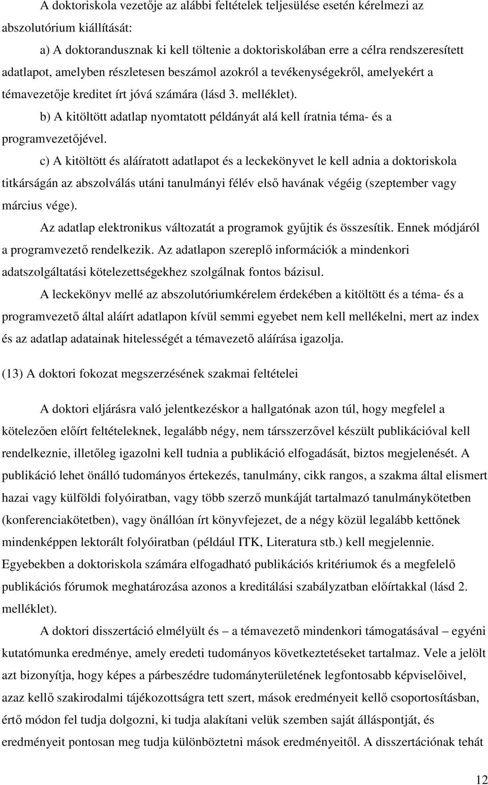 b) A kitöltött adatlap nyomtatott példányát alá kell íratnia téma- és a programvezetıjével.