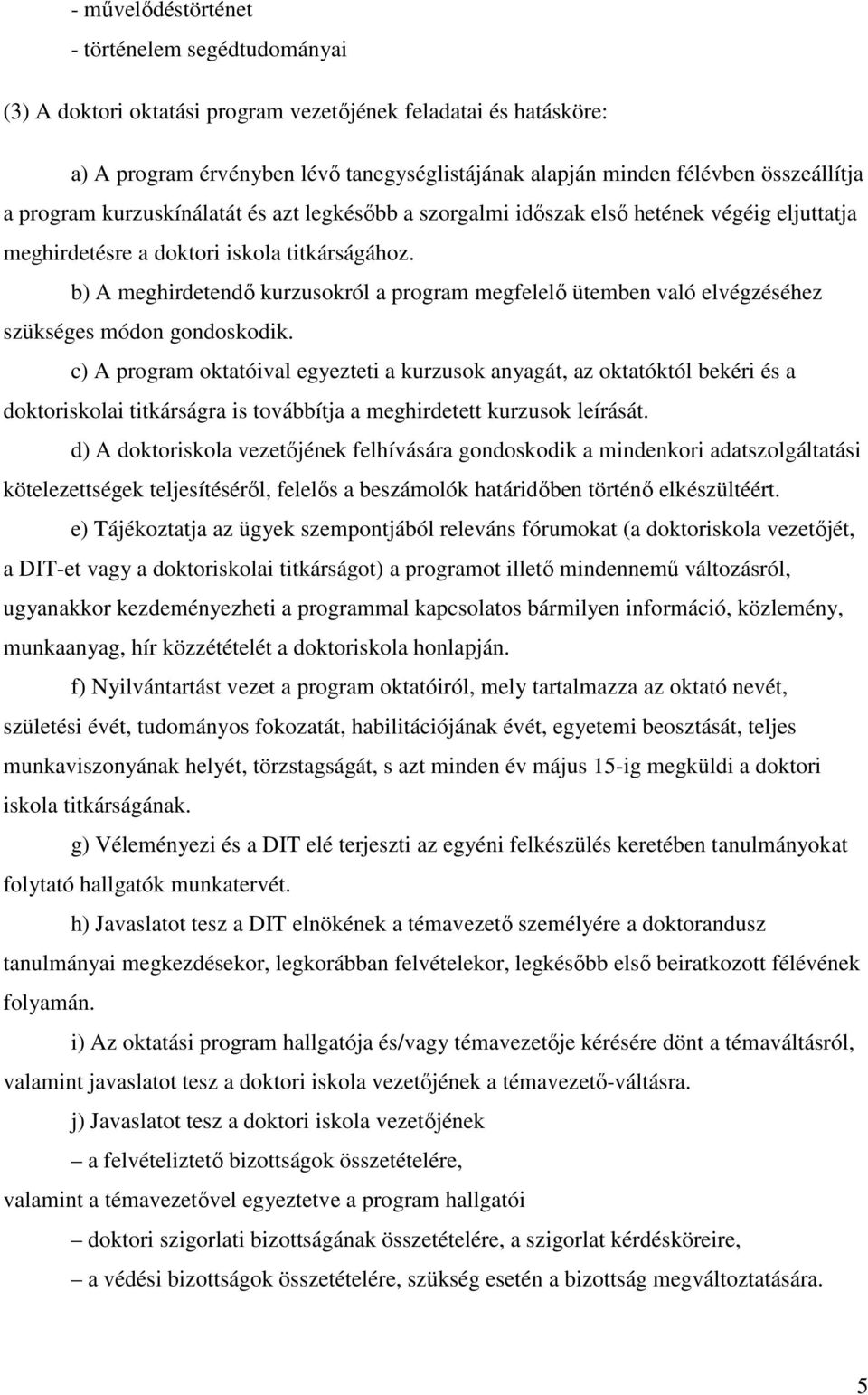 b) A meghirdetendı kurzusokról a program megfelelı ütemben való elvégzéséhez szükséges módon gondoskodik.