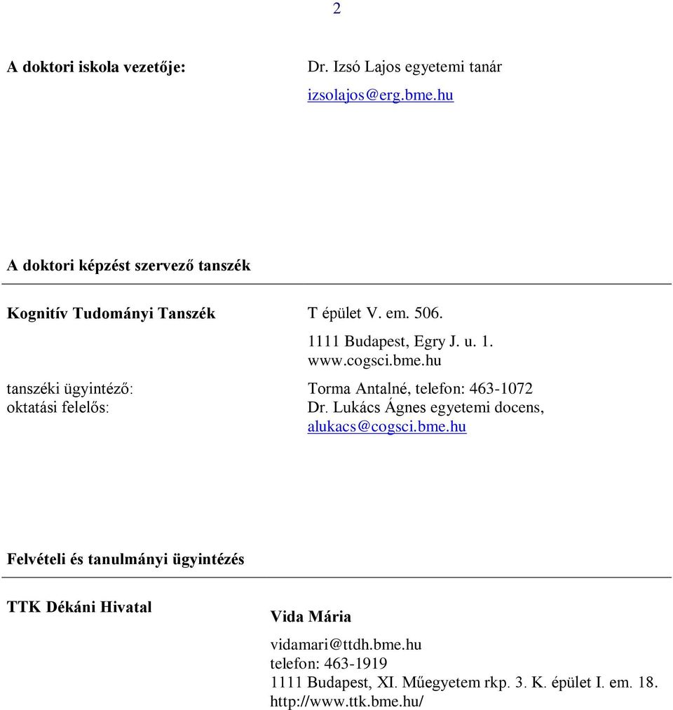 tanszéki ügyintéző: oktatási felelős: 1111 Budapest, Egry J. u. 1. www.cogsci.bme.hu Torma Antalné, telefon: 463-1072 Dr.