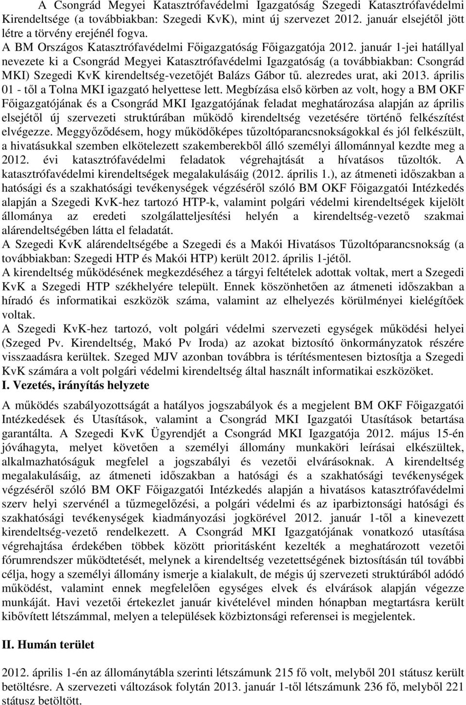 január 1-jei hatállyal nevezete ki a Csongrád Megyei Katasztrófavédelmi Igazgatóság (a továbbiakban: Csongrád MKI) Szegedi KvK kirendeltség-vezetőjét Balázs Gábor tű. alezredes urat, aki 2013.