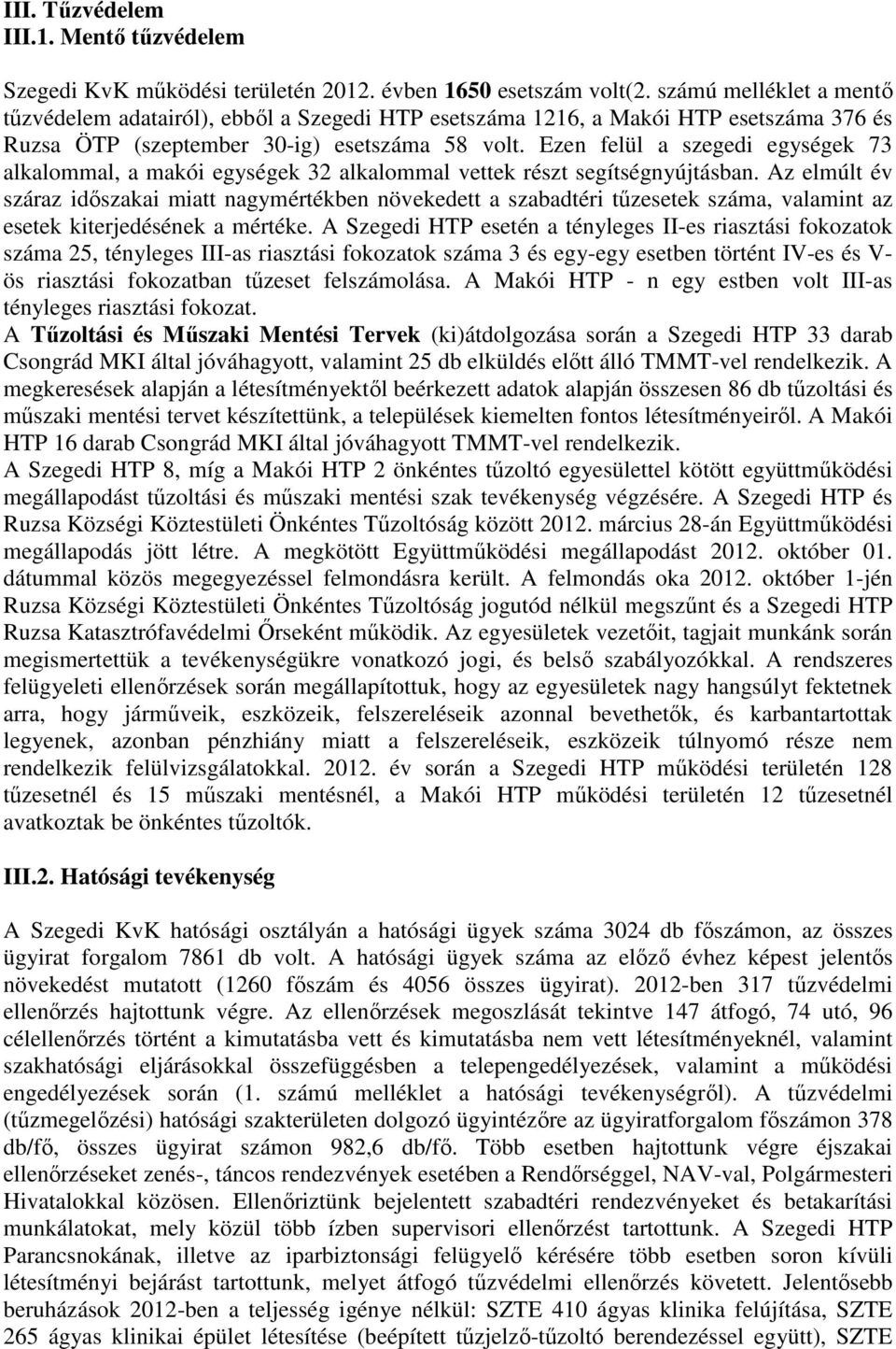 Ezen felül a szegedi egységek 73 alkalommal, a makói egységek 32 alkalommal vettek részt segítségnyújtásban.