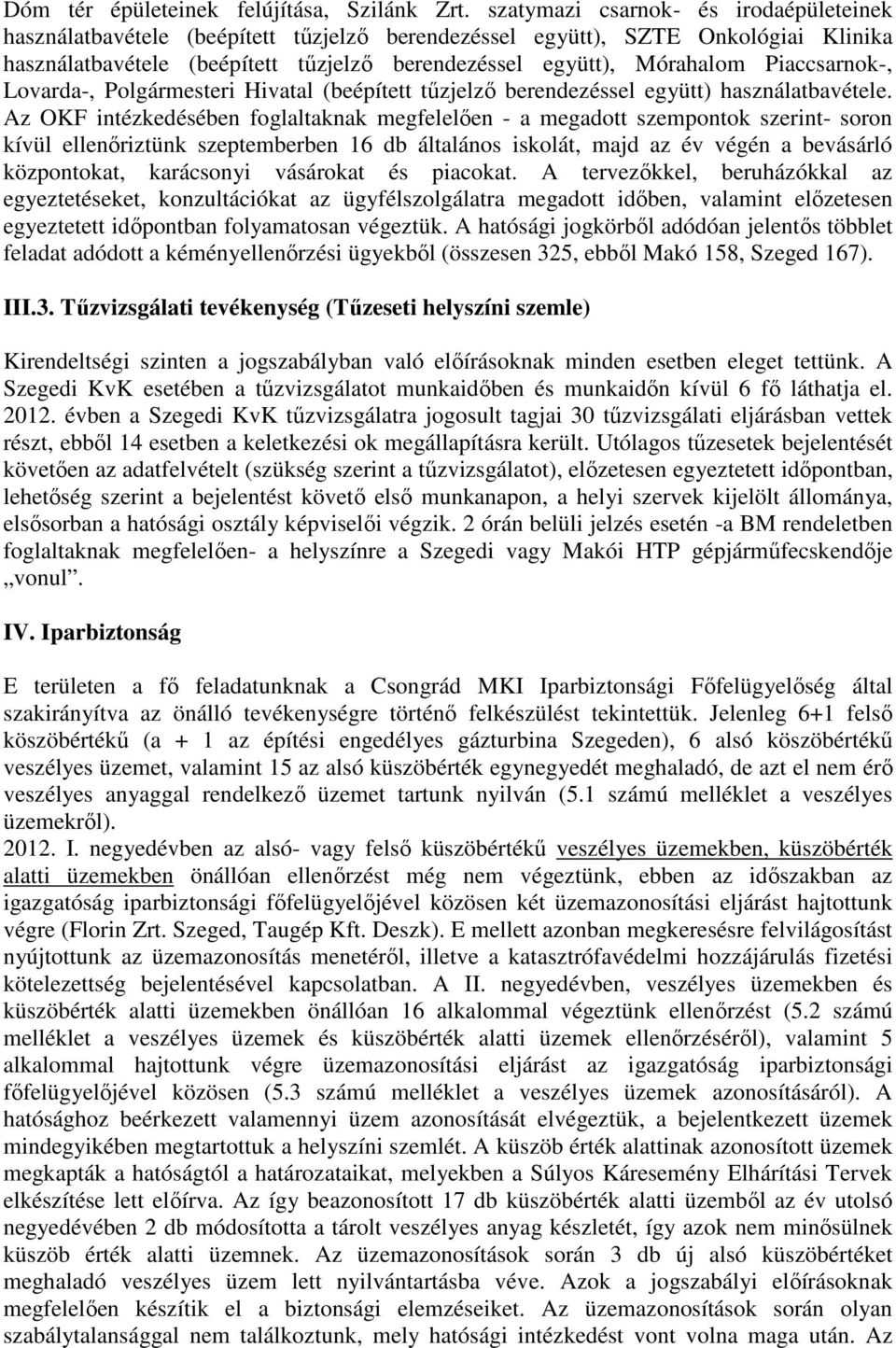 Piaccsarnok-, Lovarda-, Polgármesteri Hivatal (beépített tűzjelző berendezéssel együtt) használatbavétele.