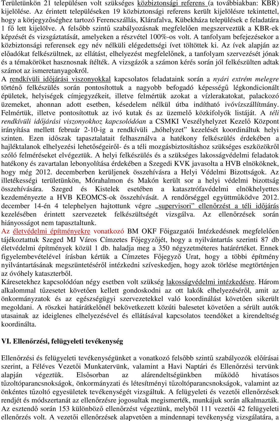 A felsőbb szintű szabályozásnak megfelelően megszerveztük a KBR-ek képzését és vizsgáztatását, amelyeken a részvétel 100%-os volt.