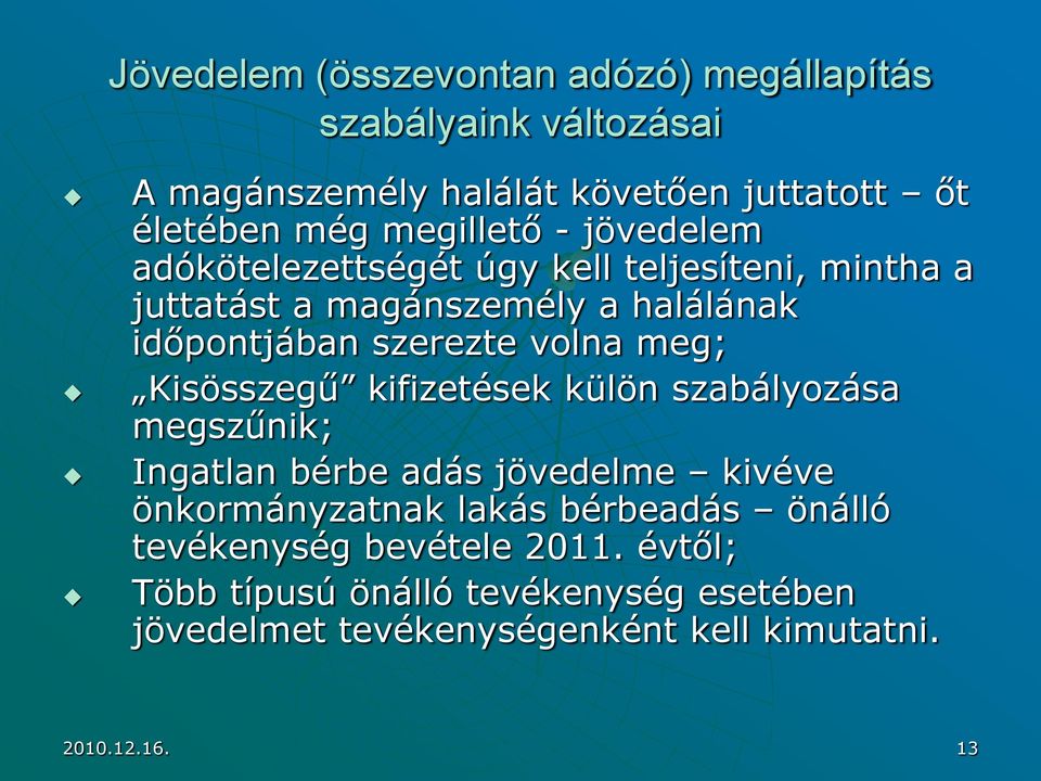 volna meg; Kisösszegű kifizetések külön szabályozása megszűnik; Ingatlan bérbe adás jövedelme kivéve önkormányzatnak lakás