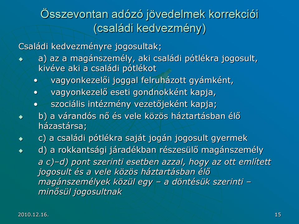 vele közös háztartásban élő házastársa; c) a családi pótlékra saját jogán jogosult gyermek d) a rokkantsági járadékban részesülő magánszemély a c) d) pont