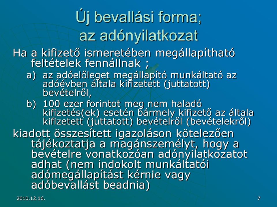 kifizető az általa kifizetett (juttatott) bevételről (bevételekről) kiadott összesített igazoláson kötelezően tájékoztatja a