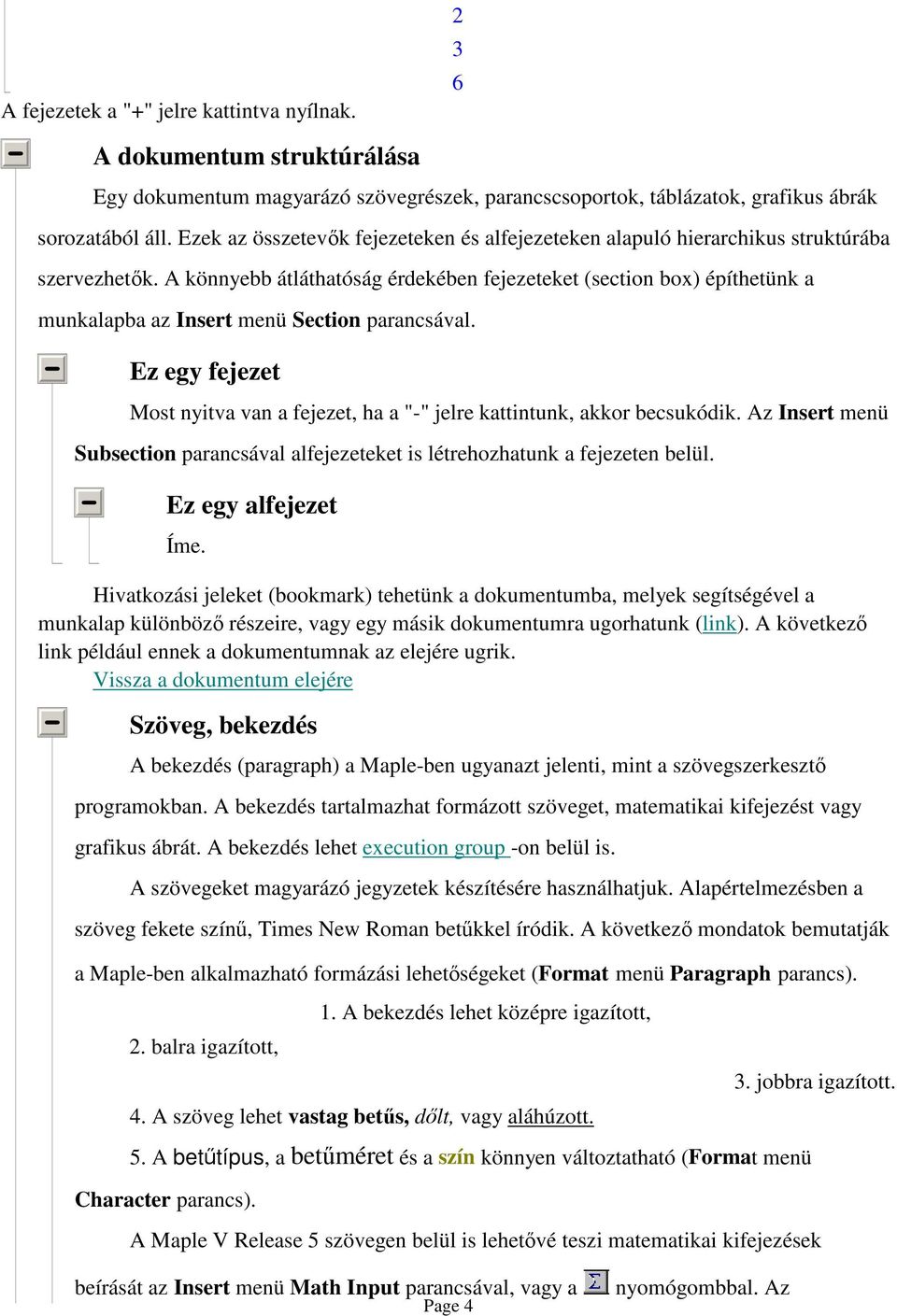 A könnyebb átláthatóság érdekében fejezeteket (section box) építhetünk a munkalapba az Insert menü Section parancsával.