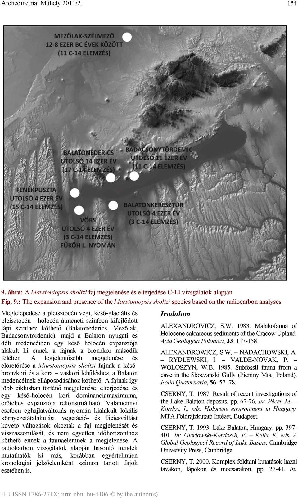 : The expansion and presence of the Marstoniopsis sholtzi species based on the radiocarbon analyses Megtelepedése a pleisztocén végi, késő-glaciális és pleisztocén - holocén átmeneti szintben