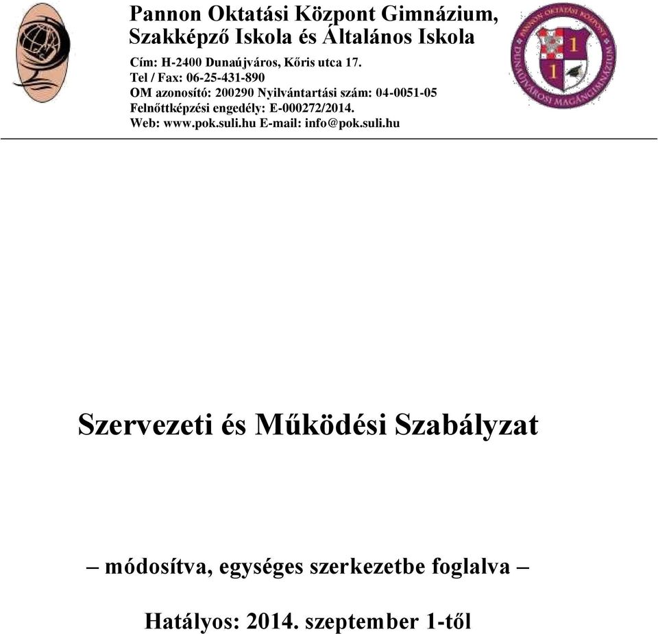 Tel / Fax: 06-25-431-890 OM azonosító: 200290 Nyilvántartási szám: 04-0051-05 Felnőttképzési