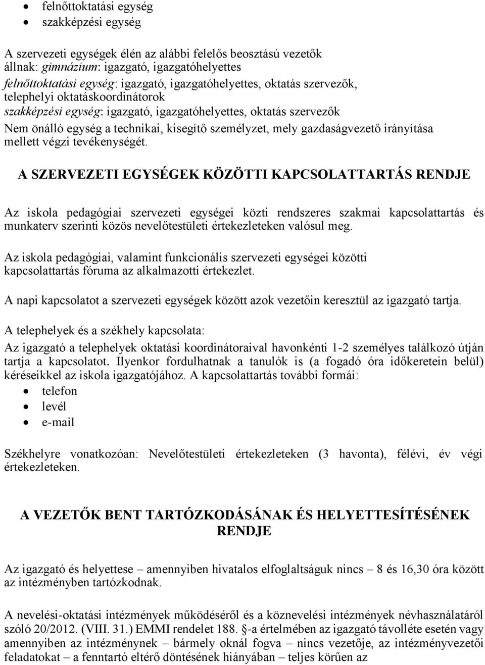 gazdaságvezető irányítása mellett végzi tevékenységét.