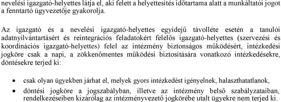 igazgató-helyettes) felel az intézmény biztonságos működésért, intézkedési jogköre csak a napi, a zökkenőmentes működési biztosítására vonatkozó intézkedésekre, döntésekre terjed ki: csak