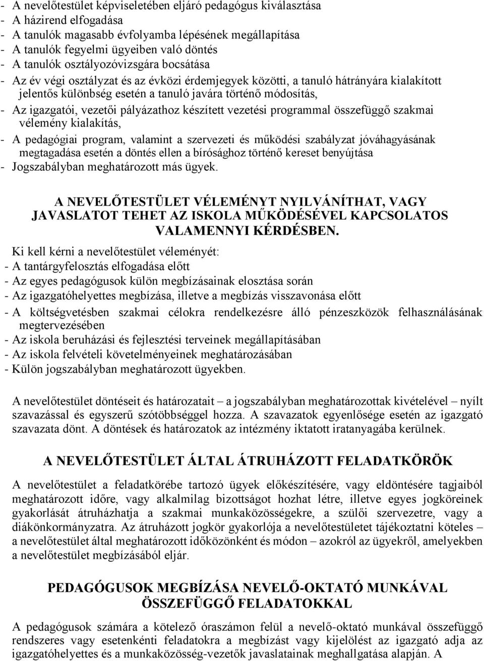 vezetői pályázathoz készített vezetési programmal összefüggő szakmai vélemény kialakítás, - A pedagógiai program, valamint a szervezeti és működési szabályzat jóváhagyásának megtagadása esetén a