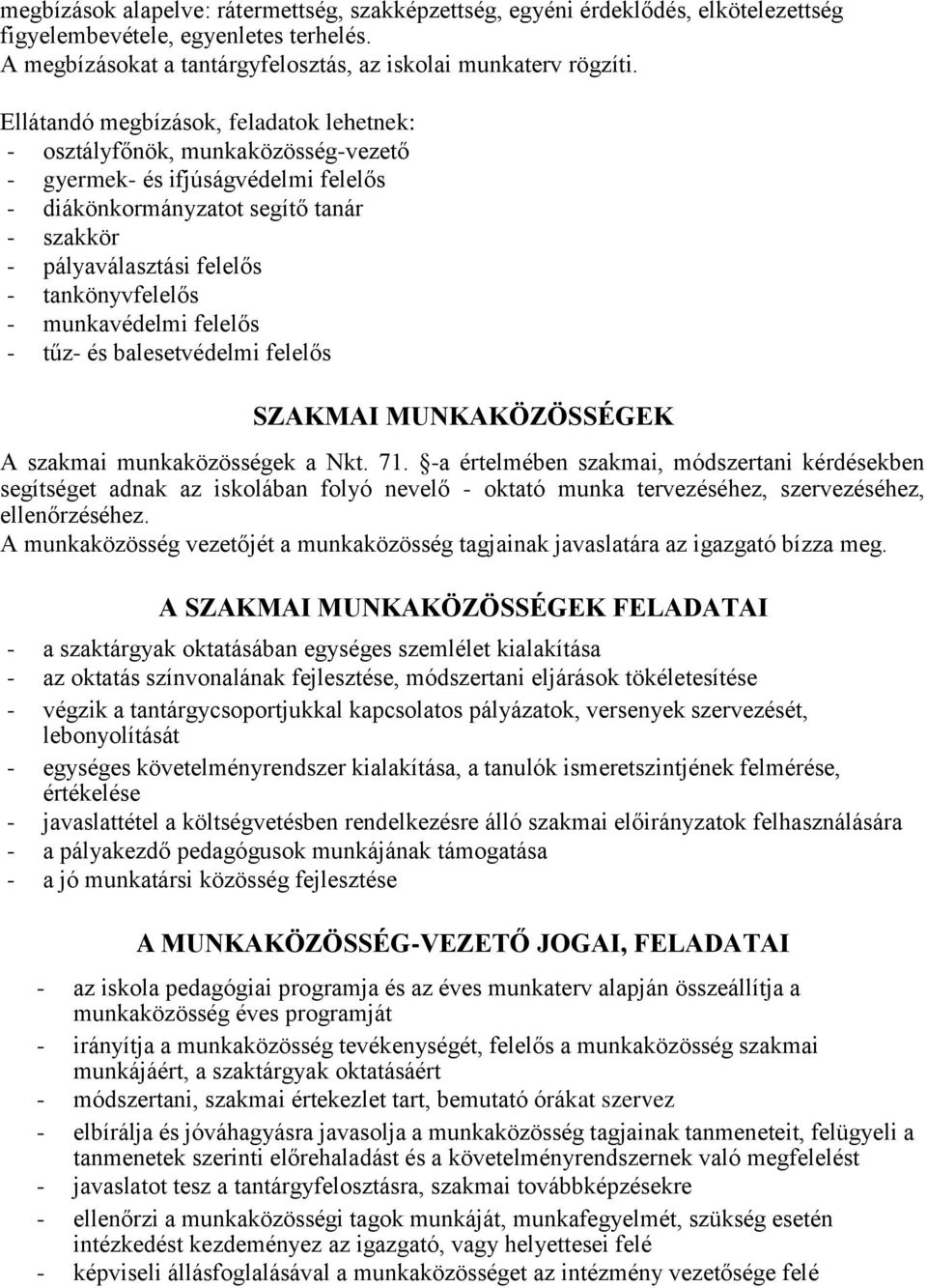 tankönyvfelelős - munkavédelmi felelős - tűz- és balesetvédelmi felelős SZAKMAI MUNKAKÖZÖSSÉGEK A szakmai munkaközösségek a Nkt. 71.