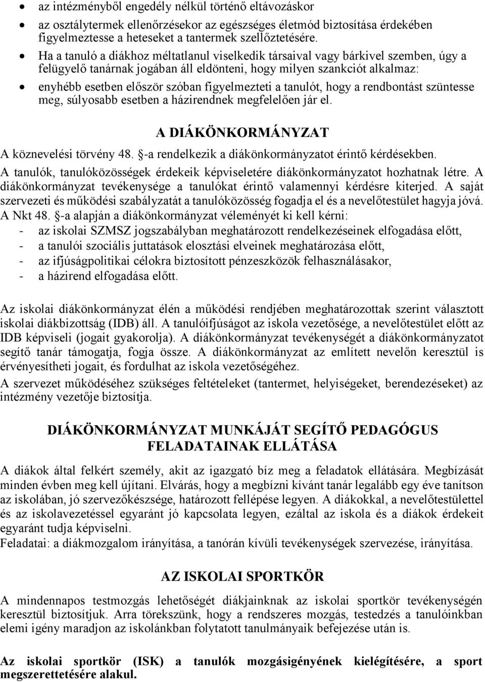 figyelmezteti a tanulót, hogy a rendbontást szüntesse meg, súlyosabb esetben a házirendnek megfelelően jár el. A DIÁKÖNKORMÁNYZAT A köznevelési törvény 48.