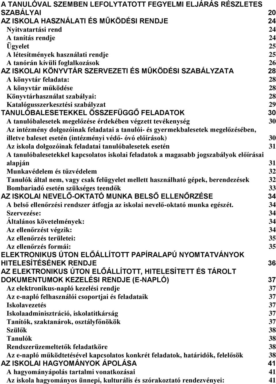 Katalógusszerkesztési szabályzat 29 TANULÓBALESETEKKEL ÖSSZEFÜGGŐ FELADATOK 30 A tanulóbalesetek megelőzése érdekében végzett tevékenység 30 Az intézmény dolgozóinak feladatai a tanulói- és