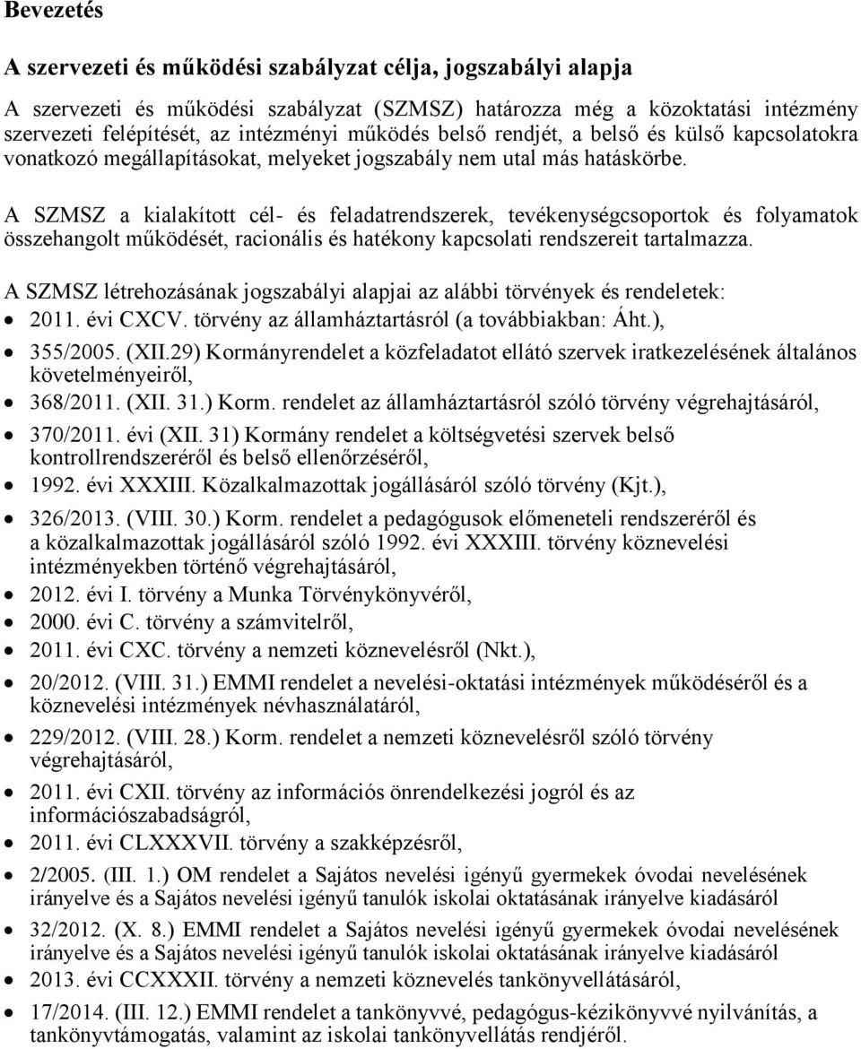 A SZMSZ a kialakított cél- és feladatrendszerek, tevékenységcsoportok és folyamatok összehangolt működését, racionális és hatékony kapcsolati rendszereit tartalmazza.