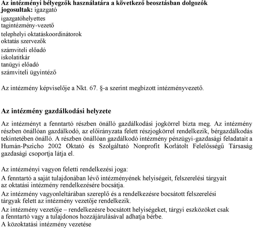 Az intézmény gazdálkodási helyzete Az intézményt a fenntartó részben önálló gazdálkodási jogkörrel bízta meg.