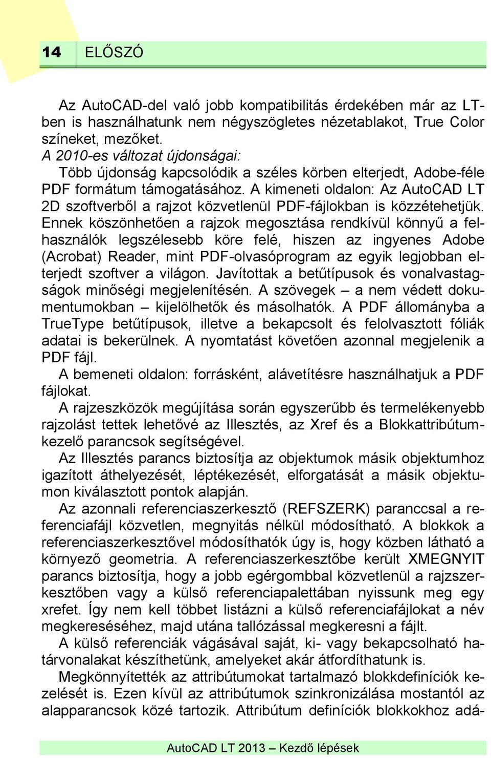 A kimeneti oldalon: Az AutoCAD LT 2D szoftverből a rajzot közvetlenül PDF-fájlokban is közzétehetjük.