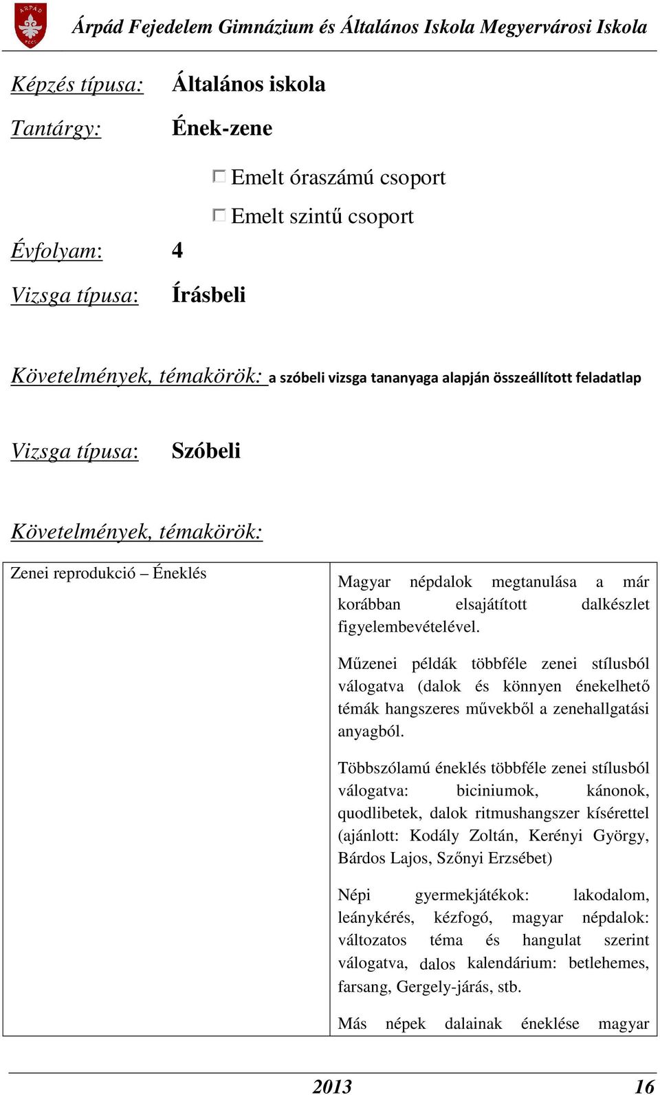 Műzenei példák többféle zenei stílusból válogatva (dalok és könnyen énekelhető témák hangszeres művekből a zenehallgatási anyagból.