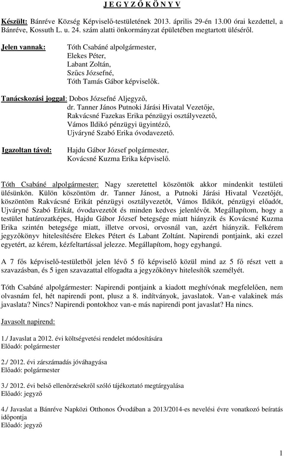 Tanner János Putnoki Járási Hivatal Vezetője, Rakvácsné Fazekas Erika pénzügyi osztályvezető, Vámos Ildikó pénzügyi ügyintéző, Ujváryné Szabó Erika óvodavezető.