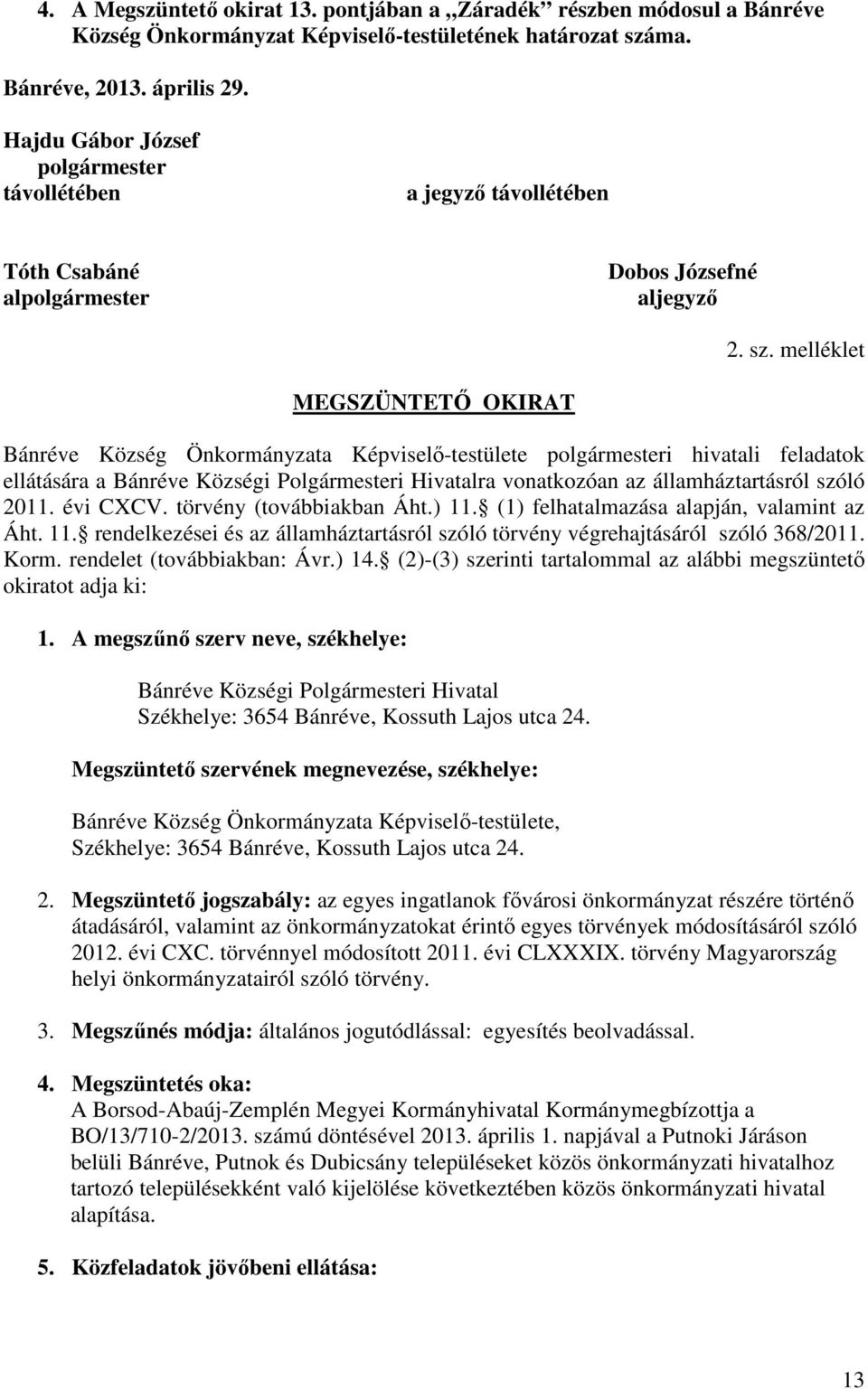 melléklet MEGSZÜNTETŐ OKIRAT Bánréve Község Önkormányzata Képviselő-testülete polgármesteri hivatali feladatok ellátására a Bánréve Községi Polgármesteri Hivatalra vonatkozóan az államháztartásról