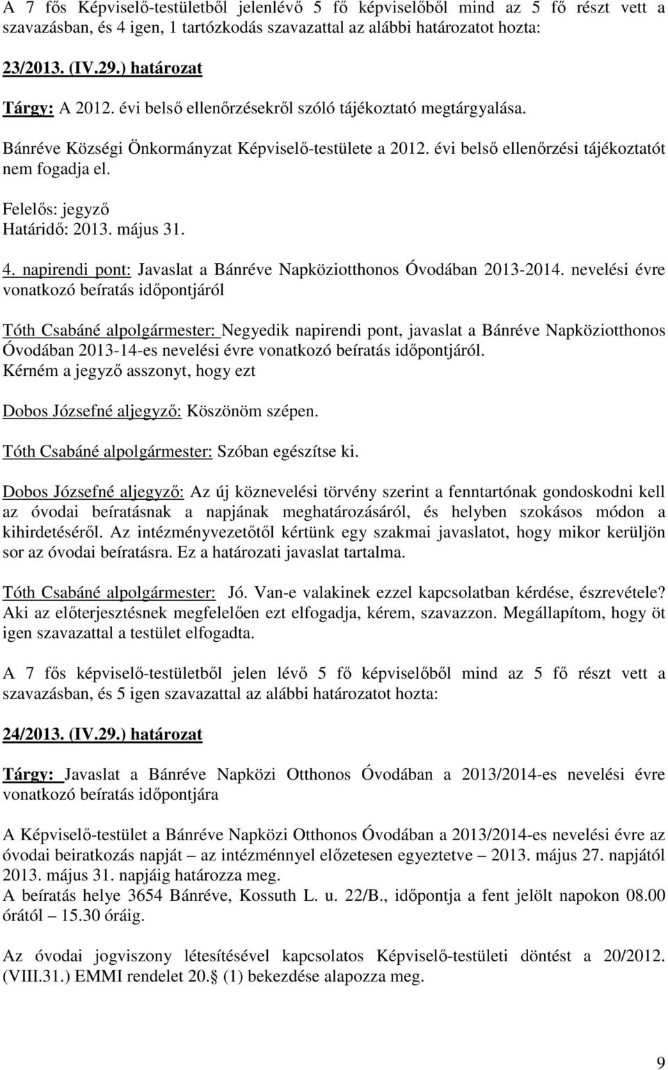 Felelős: jegyző Határidő: 2013. május 31. 4. napirendi pont: Javaslat a Bánréve Napköziotthonos Óvodában 2013-2014.