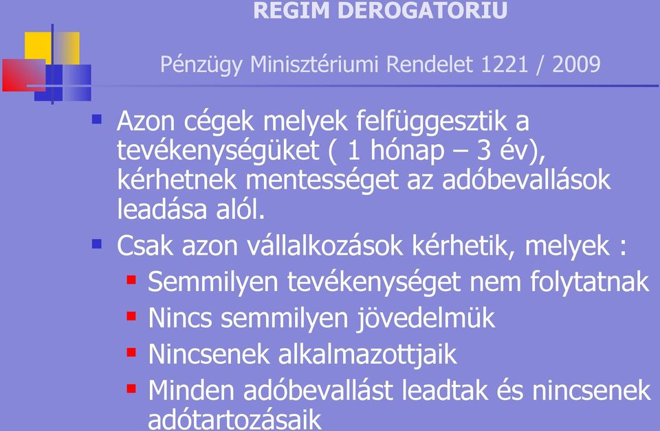 Csak azon vállalkozások kérhetik, melyek : Semmilyen tevékenységet nem folytatnak Nincs