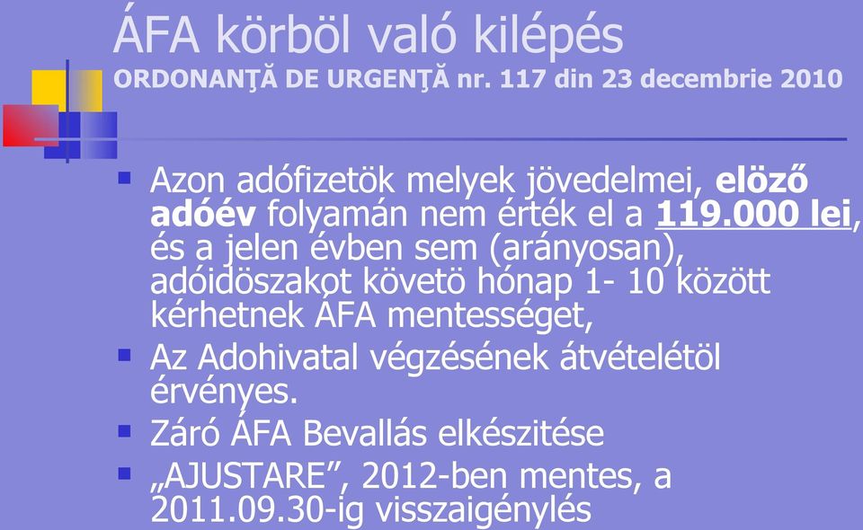 119.000 lei, és a jelen évben sem (arányosan), adóidöszakot követö hónap 1-10 között kérhetnek