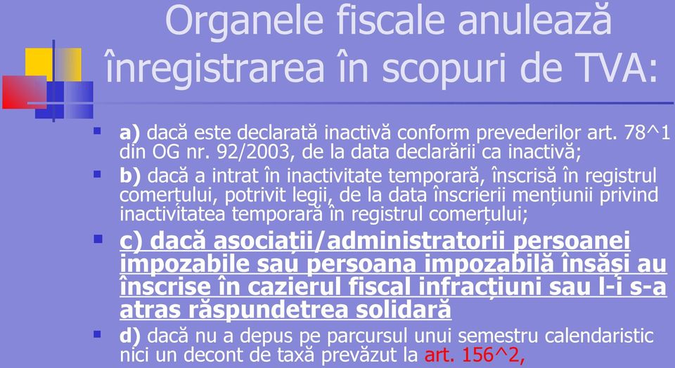 înscrierii mențiunii privind inactivitatea temporară în registrul comerțului; c) dacă asociații/administratorii persoanei impozabile sau persoana impozabilă