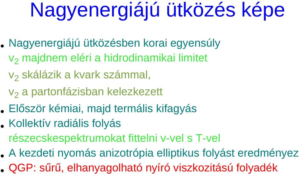 kémiai, majd termális kifagyás Kollektív radiális folyás részecskespektrumokat fittelni v-vel s