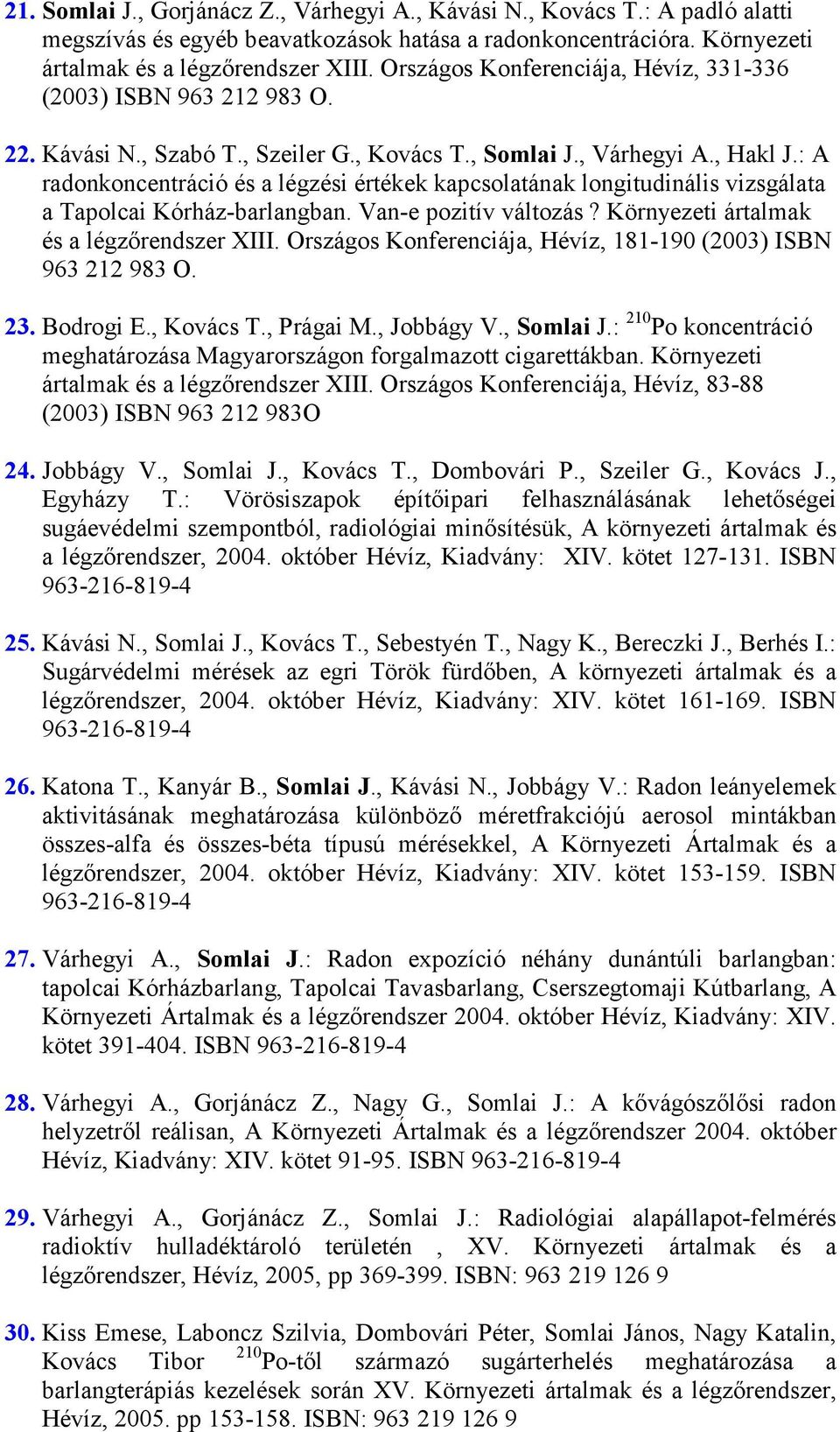 : A radonkoncentráció és a légzési értékek kapcsolatának longitudinális vizsgálata a Tapolcai Kórház-barlangban. Van-e pozitív változás? Környezeti ártalmak és a légzırendszer XIII.