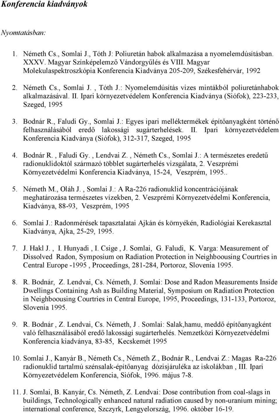 Ipari környezetvédelem Konferencia Kiadványa (Siófok), 223-233, Szeged, 1995 3. Bodnár R., Faludi Gy., Somlai J.