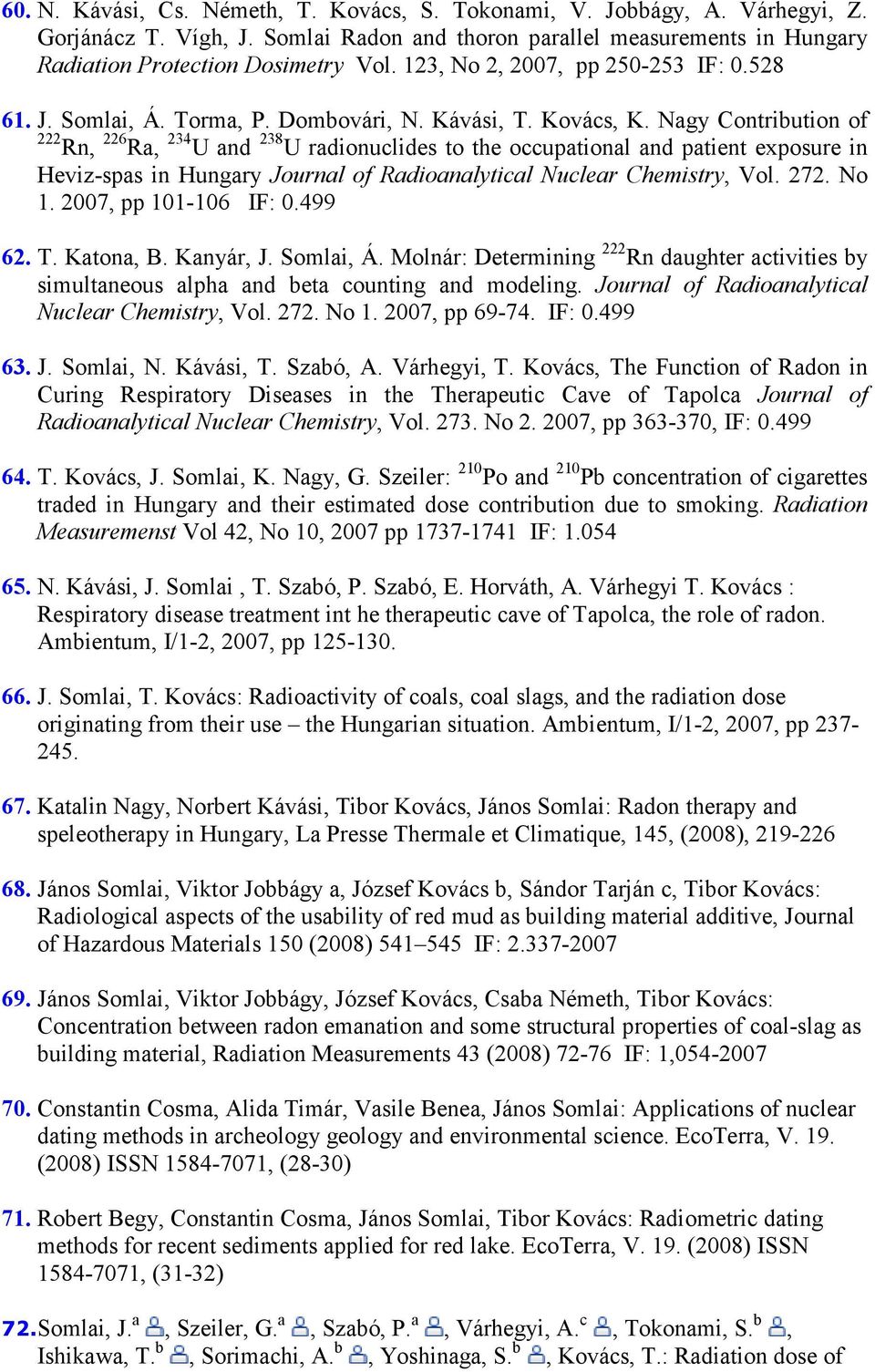 Nagy Contribution of 222 Rn, 226 Ra, 234 U and 238 U radionuclides to the occupational and patient exposure in Heviz-spas in Hungary Journal of Radioanalytical Nuclear Chemistry, Vol. 272. No 1.