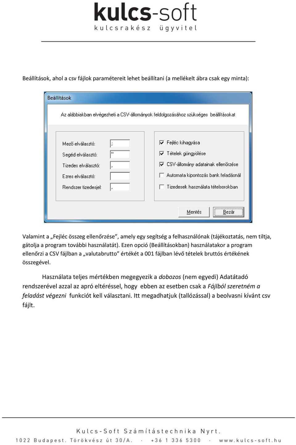 Ezen opció (Beállításokban) használatakor a program ellenőrzi a CSV fájlban a valutabrutto értékét a 001 fájlban lévő tételek bruttós értékének összegével.