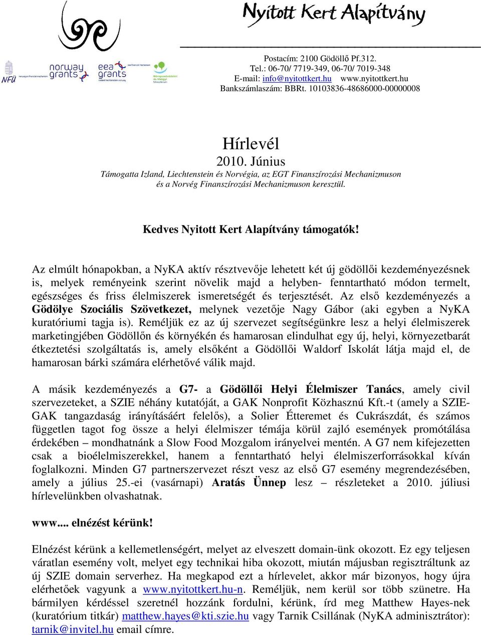 Az elmúlt hónapokban, a NyKA aktív résztvevője lehetett két új gödöllői kezdeményezésnek is, melyek reményeink szerint növelik majd a helyben- fenntartható módon termelt, egészséges és friss