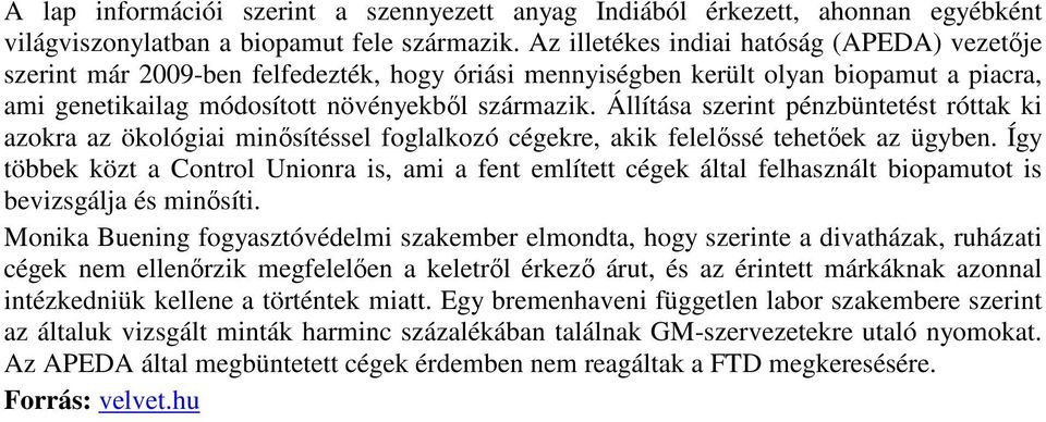 Állítása szerint pénzbüntetést róttak ki azokra az ökológiai minősítéssel foglalkozó cégekre, akik felelőssé tehetőek az ügyben.