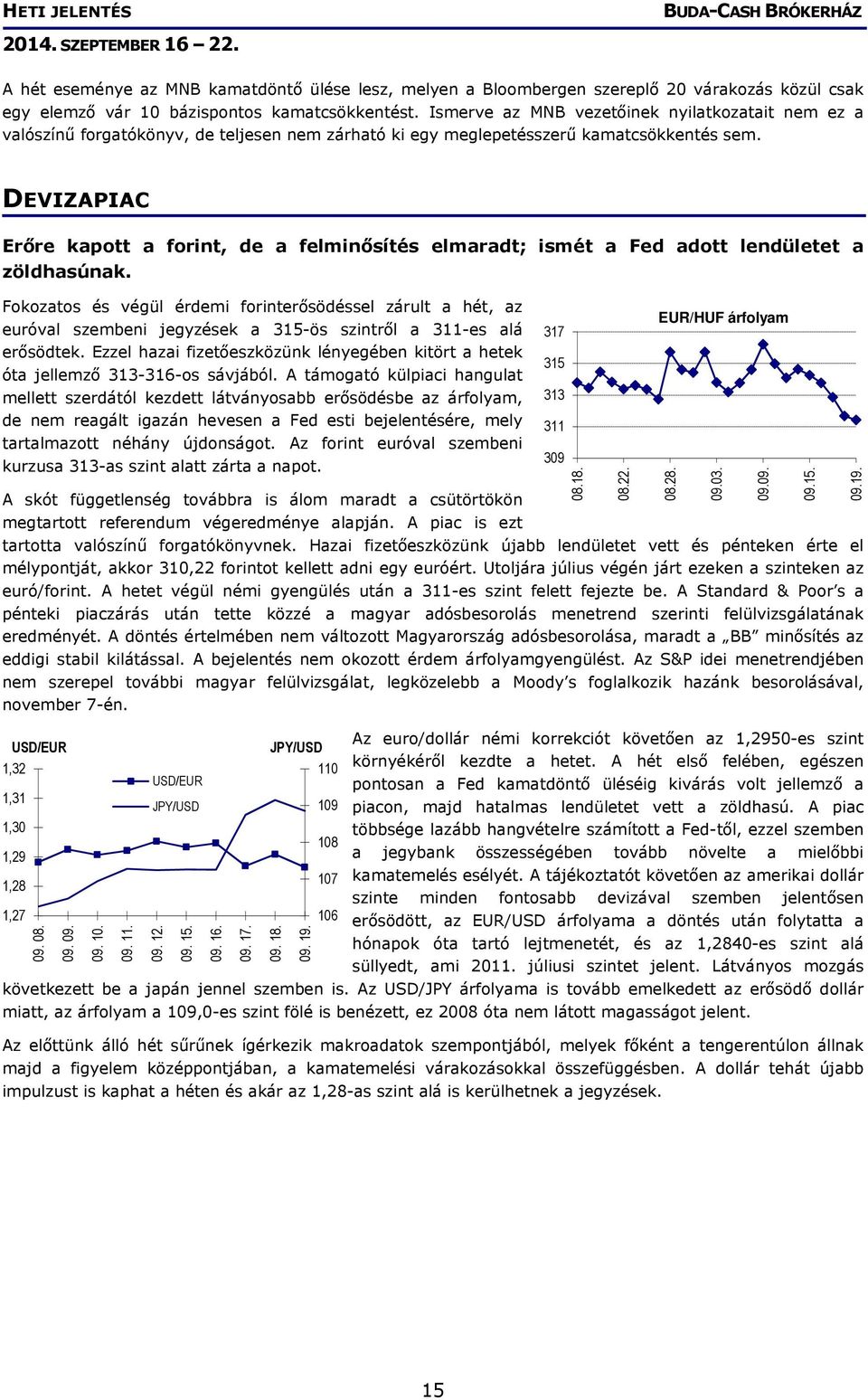 DEVIZAPIAC Erőre kapott a forint, de a felminősítés elmaradt; ismét a Fed adott lendületet a zöldhasúnak.