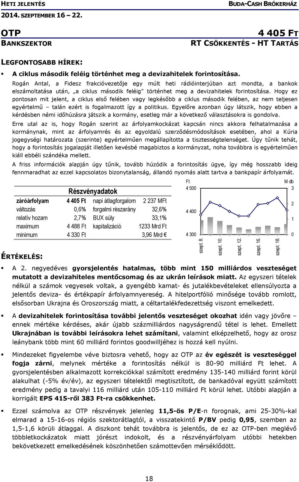 Hogy ez pontosan mit jelent, a ciklus első felében vagy legkésőbb a ciklus második felében, az nem teljesen egyértelmű talán ezért is fogalmazott így a politikus.